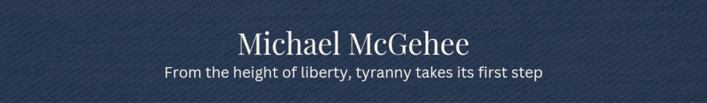 Website Banner with Navy Linen Background, Text in White, Michael McGehee, From the height of liberty, tyranny takes its first step